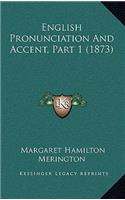 English Pronunciation And Accent, Part 1 (1873)