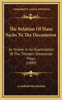 The Relation Of Hans Sachs To The Decameron: As Shown In An Examination Of The Thirteen Shrovetide Plays (1889)
