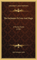 The Enchanter Or Love And Magic: A Musical Drama (1760)