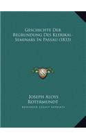 Geschichte Der Begrundung Des Klerikal-Seminars In Passau (1833)