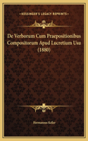 De Verborum Cum Praepositionibus Compositorum Apud Lucretium Usu (1880)