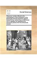 Observes, humbly offered to the consideration of the proprietors of the Edinburgh Friendly Insurance against losses by fire, concerning a scheme just now in agitation for separating the insurance policies from the tenements insured