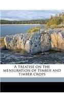 A Treatise on the Mensuration of Timber and Timber Crops