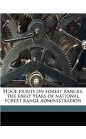 Hoof Prints on Forest Ranges; The Early Years of National Forest Range Administration