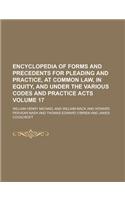 Encyclopedia of Forms and Precedents for Pleading and Practice, at Common Law, in Equity, and Under the Various Codes and Practice Acts Volume 17: (English)