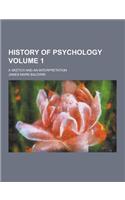 History of Psychology; A Sketch and an Interpretation Volume 1