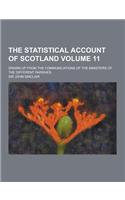 The Statistical Account of Scotland; Drawn Up from the Communications of the Ministers of the Different Parishes Volume 11: (English)