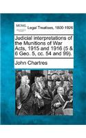 Judicial Interpretations of the Munitions of War Acts, 1915 and 1916 (5 & 6 Geo. 5, CC. 54 and 99).