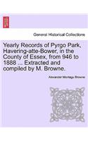 Yearly Records of Pyrgo Park, Havering-Atte-Bower, in the County of Essex, from 946 to 1888 ... Extracted and Compiled by M. Browne.
