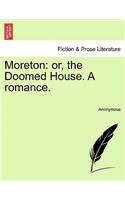 Moreton: Or, the Doomed House. a Romance.