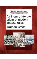 Inquiry Into the Origin of Modern Anaesthesia.