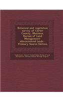 Botanical and Vegetation Survey of Carter County, Montana, Bureau of Land Management-Administered Lands - Primary Source Edition