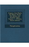 Enquiry Into Plants and Minor Works on Odours and Weather Signs, Volume 1 - Primary Source Edition