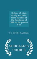 History of Sligo, County and Town, from the Close of the Revolution of 1688 to the Present Time - Scholar's Choice Edition