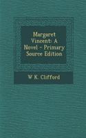 Margaret Vincent: A Novel - Primary Source Edition: A Novel - Primary Source Edition