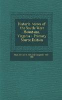 Historic Homes of the South-West Mountains, Virginia - Primary Source Edition