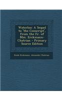 Waterloo: A Sequel to 'The Conscript', from the Fr. of MM. Erckmann-Chatrian - Primary Source Edition