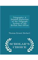 Telegraphy: A Detailed Exposition of the Telegraph System of the British Post Office - Scholar's Choice Edition