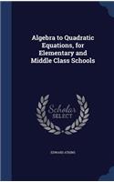 Algebra to Quadratic Equations, for Elementary and Middle Class Schools