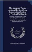 The American Tutor's Assistant Revised, Or, a Compendious System of Practical Arithmetic