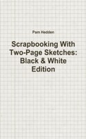 Scrapbooking With Two-Page Sketches: Black & White Edition