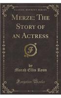 Merze: The Story of an Actress (Classic Reprint)