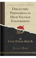 Dielectric Phenomena in High Voltage Engineering (Classic Reprint)