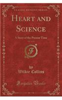 Heart and Science, Vol. 1 of 3: A Story of the Present Time (Classic Reprint)
