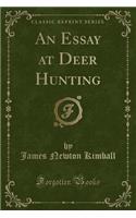 An Essay at Deer Hunting (Classic Reprint)