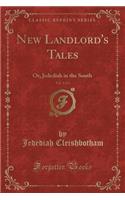 New Landlord's Tales, Vol. 1 of 2: Or, Jedediah in the South (Classic Reprint): Or, Jedediah in the South (Classic Reprint)