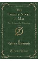 The Twenty-Ninth of May, Vol. 2 of 2: Rare Doings at the Restoration (Classic Reprint): Rare Doings at the Restoration (Classic Reprint)