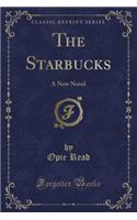 The Starbucks: A New Novel (Classic Reprint): A New Novel (Classic Reprint)