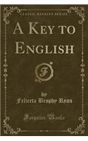 A Key to English (Classic Reprint)