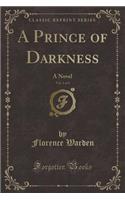 A Prince of Darkness, Vol. 1 of 3: A Novel (Classic Reprint)