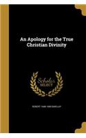 An Apology for the True Christian Divinity