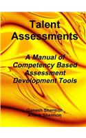 Talent Assessments - A Manual of Competency Based Assessment Development Tools