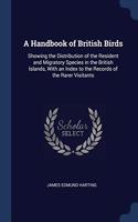 A HANDBOOK OF BRITISH BIRDS: SHOWING THE