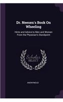 Dr. Neesen's Book On Wheeling: Hints and Advice to Men and Women From the Physician's Standpoint