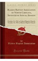 Bladen Baptist Association of North Carolina, Seventieth Annual Session: October 11, 1961 at Galeed Baptist Church, October 12, 1961 at Butters Baptist Church (Classic Reprint)