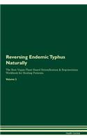 Reversing Endemic Typhus Naturally The Raw Vegan Plant-Based Detoxification & Regeneration Workbook for Healing Patients. Volume 2