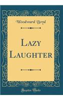 Lazy Laughter (Classic Reprint)