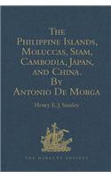Philippine Islands, Moluccas, Siam, Cambodia, Japan, and China, at the Close of the Sixteenth Century, by Antonio de Morga
