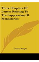 Three Chapters Of Letters Relating To The Suppression Of Monasteries: (English)