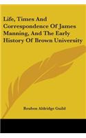 Life, Times And Correspondence Of James Manning, And The Early History Of Brown University