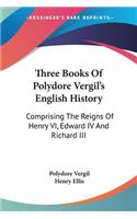 Three Books Of Polydore Vergil's English History