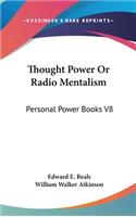 Thought Power Or Radio Mentalism: Personal Power Books V8