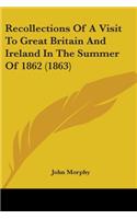 Recollections Of A Visit To Great Britain And Ireland In The Summer Of 1862 (1863)