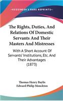 The Rights, Duties, And Relations Of Domestic Servants And Their Masters And Mistresses