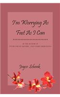 I'm Worrying As Fast As I Can
