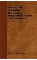 A Manual of Elementary Microscopical Manipulation for the Use of Amateurs